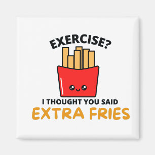 UTÖVA, JAG TRODDE ATT DU SADE EXTRA FRIES MAGNET