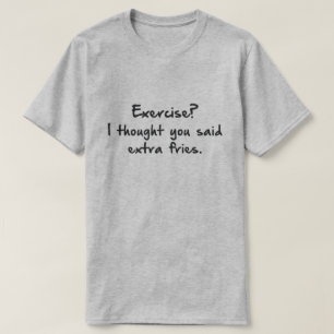 UTÖVA? JAG TRODDE ATT DU SADE MER FRIES. T-SHIRT