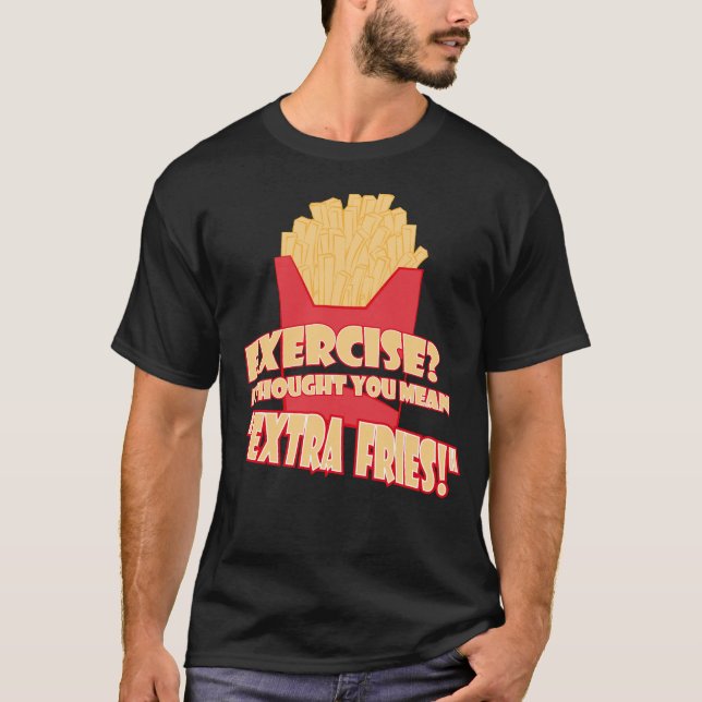 Utövande? Jag trodde du elak extra fries T Shirt (Framsida)