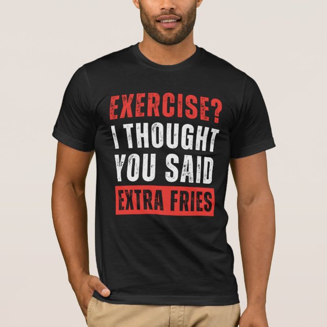 Utövande? Jag trodde du sa att Extra Fries är T Shirt (Framsida)