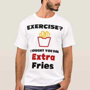 Utövande? Jag trodde du sa Extra Fries T-Shirt