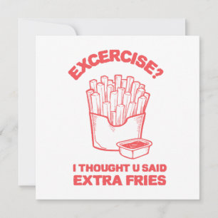 Utövning jag trodde att du sa extra fries - Fries
