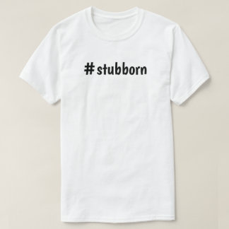 Utslagsplatsskjorta#stubborn Tee Shirt