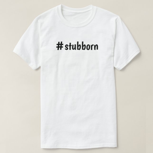 Utslagsplatsskjorta#stubborn Tee Shirt (Design framsida)