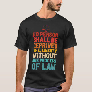 Uttalande om liv utan frihet utan rättslig process t shirt