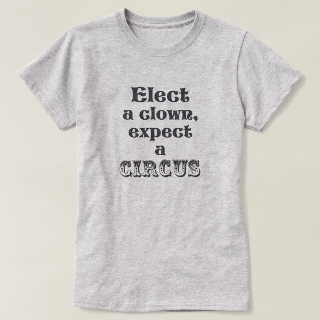 Utvalt förväntar en clown, en cirkus! Rolig Anti Tee Shirt (Design framsida)