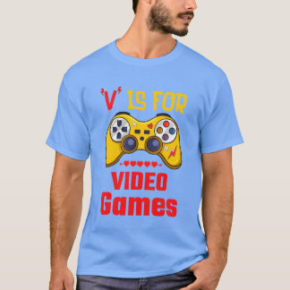 V Is For Video Games Funny gamer funny gift T Shirt