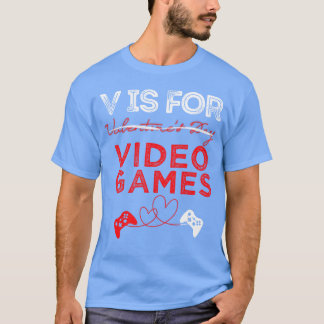 V Is For Video Games Gamer Valentines family gift T Shirt
