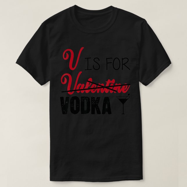 V is for Vodka Not Valentine's Day Drinking  T Shirt (Design framsida)