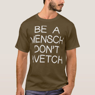 Va en Mensch, kvetch inte jiddisk judisk Humor Han T Shirt