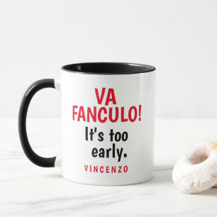 Va Fanculo! Det är för tidigt. Mugg