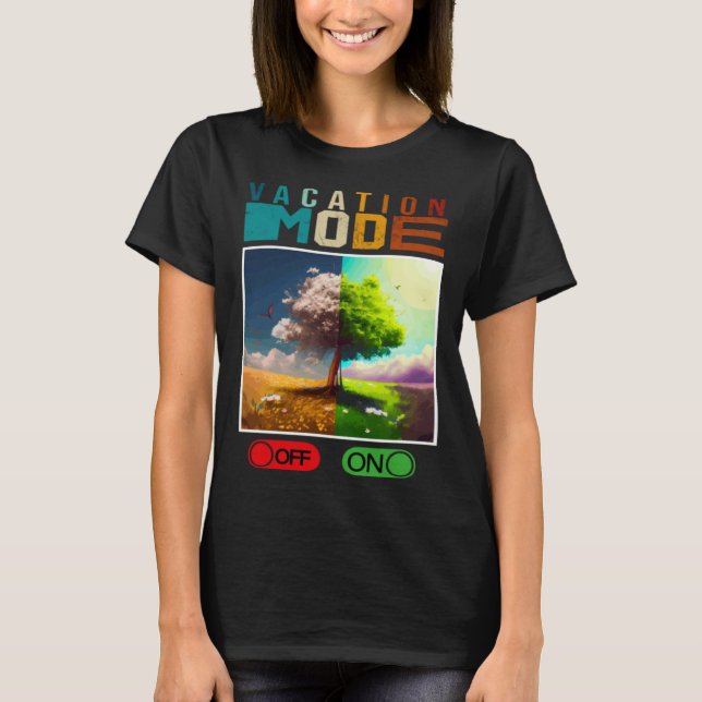 Vacation Mode On Vacation Mode Off  Vacation Mode  T Shirt (Framsida)
