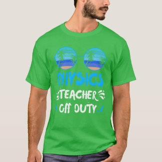 Vacation physics teacher off duty physics teacher  t shirt