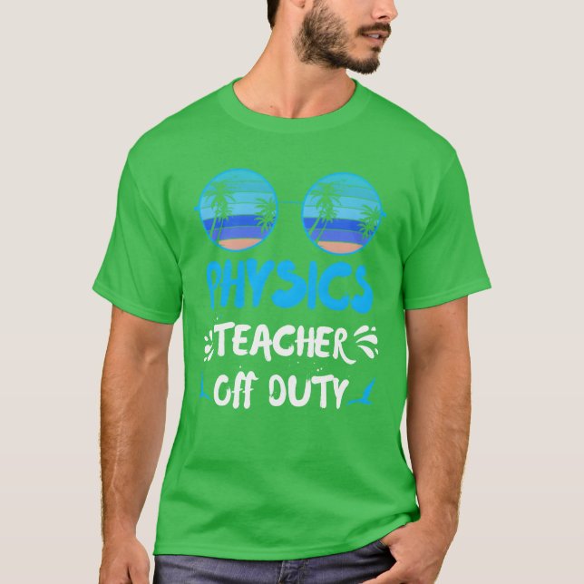 Vacation physics teacher off duty physics teacher  t shirt (Framsida)
