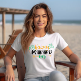Vacation Vibes "Vacay Mood on" T Shirt