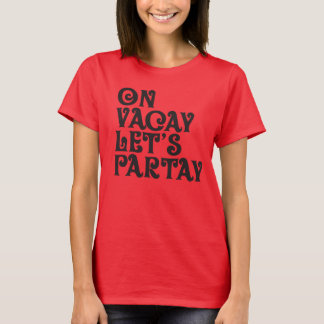 Vacay och Partay Tee Shirt