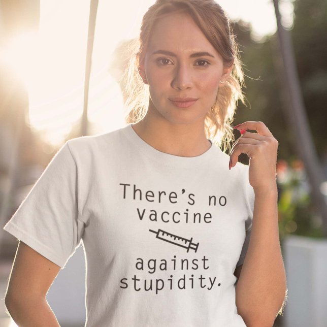 Vaccin mot dumhet t shirt (There's No Vaccine Against Stupidity Shirt)
