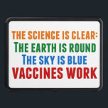 Vaccines Work Pro Vaccination Science Quote Dragkroksskydd<br><div class="desc">Hillary Clinton citerar om vaccinering: vetenskapen är tydlig: jorden är rund,  himmel är blå,  vacciner fungerar. Färglöst släpvagnshäck för att medvetandegöra om mässlingutbrotten och Covid-pandemin. Vaccinera dina barn för att förhindra spridning av sjukdomar och sjukdom.</div>