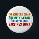 Vaccines Work Pro Vaccination Science Quote Knapp<br><div class="desc">Hillary Clinton citerar om vaccinering: vetenskapen är tydlig: jorden är rund,  himmel är blå,  vacciner fungerar. Färgknapp för att medvetandegöra sjukdomsutbrott och Covid-pandemin. Vaccinera dina barn för att förhindra spridning av sjukdomar och sjukdom.</div>
