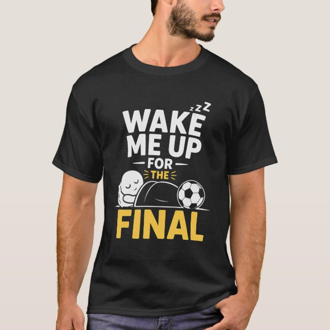 Väck Mig Inför Finalen T Shirt (Framsida)