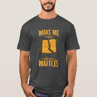 Väck mig när det finns Waffles utsökt bakverk gåva T Shirt