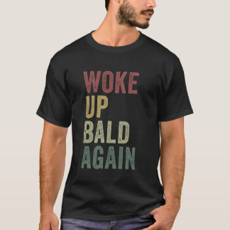 Väck upp Bald igen Lustigt Balding Man Hairless Jo T Shirt