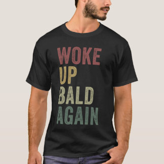 Väck upp Bald igen Lustigt Balding Man Hairless Jo T Shirt