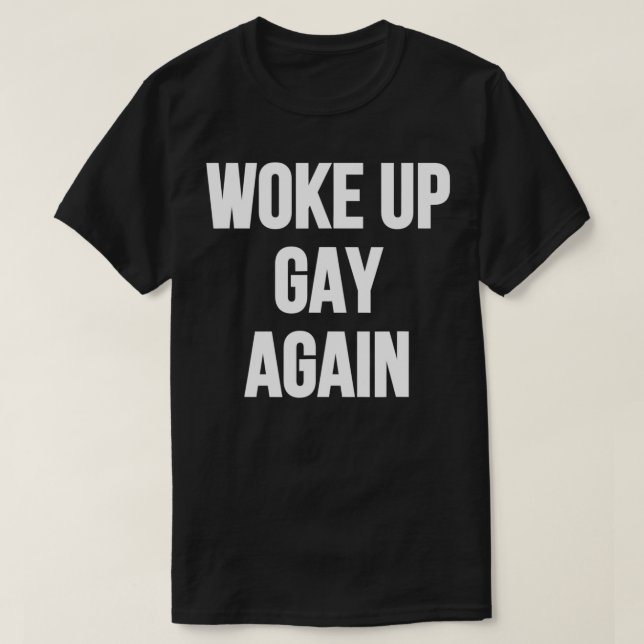 Väck upp gay igen t shirt (Design framsida)