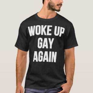 Väck upp gay igen t shirt