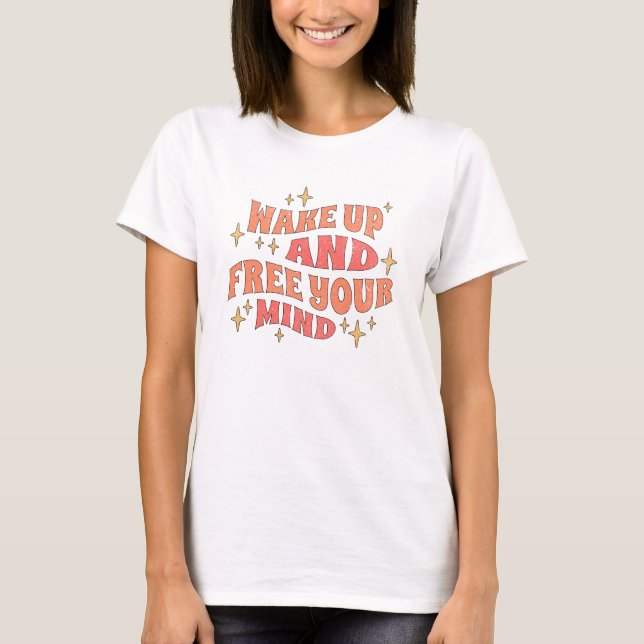 Väck Upp och Frigör ditt Sinne T Shirt (Framsida)