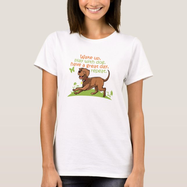 väcka,spela med hund, ha en underbar dag,upprepa tee shirt (Framsida)