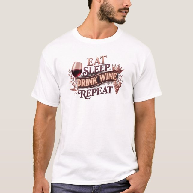 Vacker ÄT SÖMN DRINK VIN UPPREPA Konst Design T Shirt (Framsida)