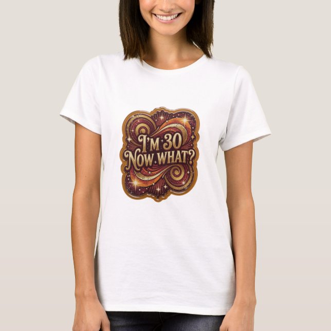 Vacker guld I'M 30 NU VAD Slogan T-shirt (Framsida)