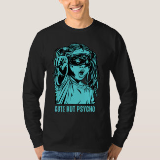 Vacker och Quirky, Cute men Psycho Hoodie T-Shir T Shirt
