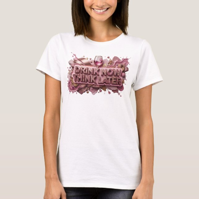 Vacker Röd Drick Nu Tänk Sen Iförd Konst T Shirt (Framsida)