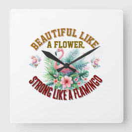 Vacker som en blomma, stark som en flamingo fyrkantig klocka