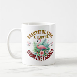 Vacker som en blomma, stark som en flamingo kaffemugg