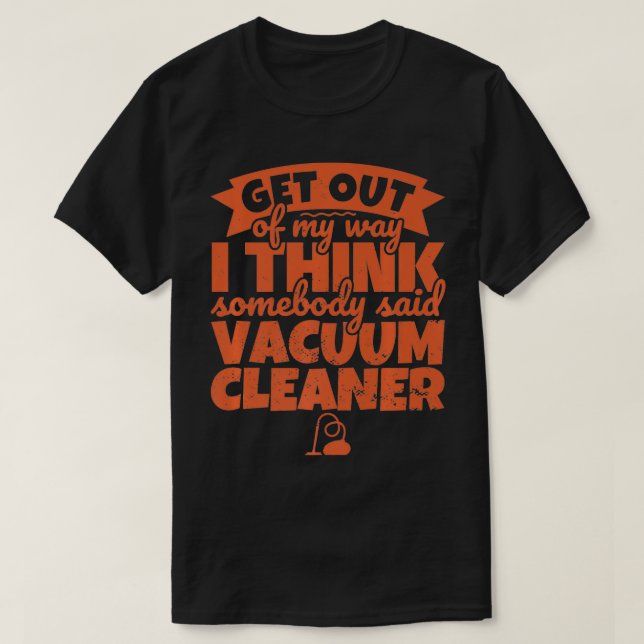 Vacuum Cleaner Funny Någon Said Vacuum Get ou T Shirt (Design framsida)