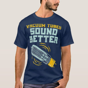 Vacuum Tubes Ljud Better Guitar Amplifier Valve T Shirt