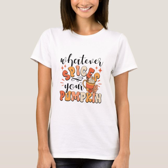 Vad än kryddar din pumpa Höst Fall Thanksgiving T Shirt (Framsida)