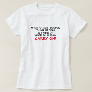 Vad annan Tänka du har är inte ditt företag T Shirt