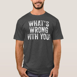 Vad är det för fel med att du säger Sarcastic Dist T Shirt
