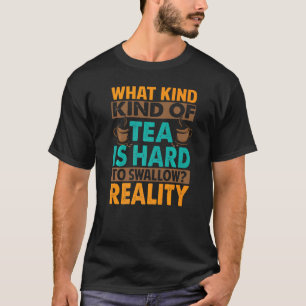 Vad är det för slags tea som är svårt att Svälja S T Shirt