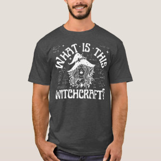 Vad är det här Witchcraft? T Shirt