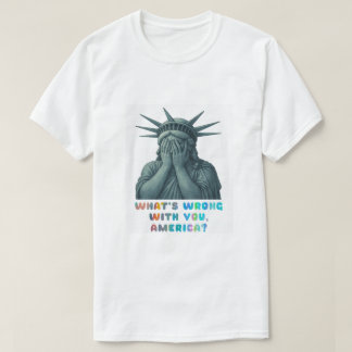Vad är det med dig, Amerika? T Shirt