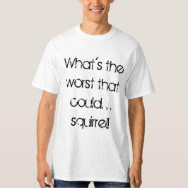 Vad är det värst som kunde tee shirt