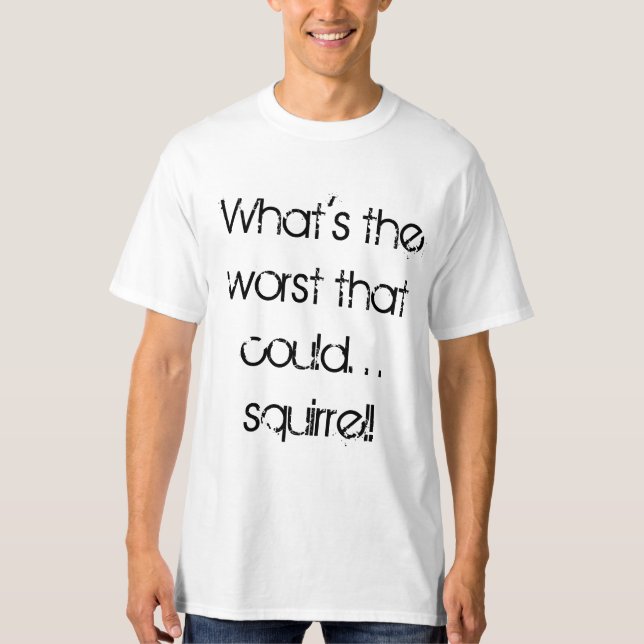 Vad är det värst som kunde tee shirt (Framsida)