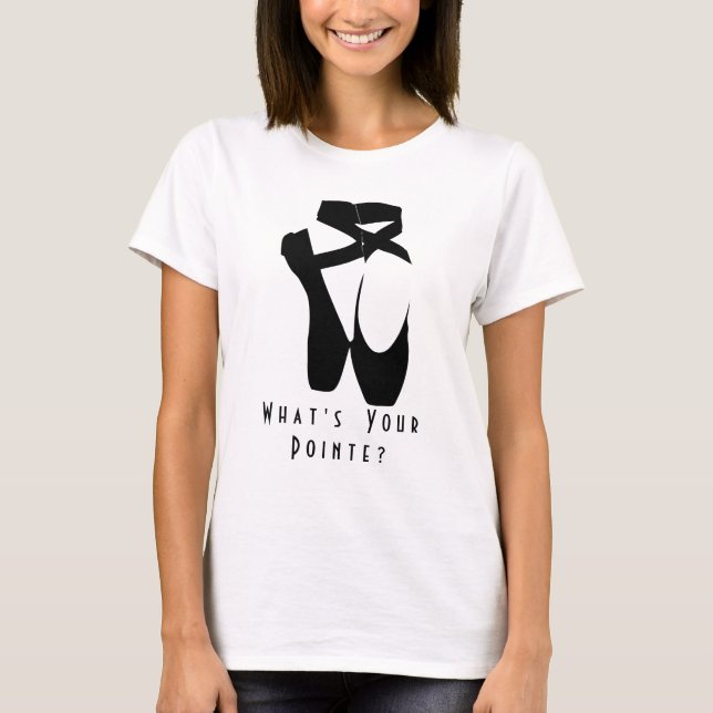 Vad är din pointe? Black Ballet Shoes en Pointe Tee Shirt (Framsida)
