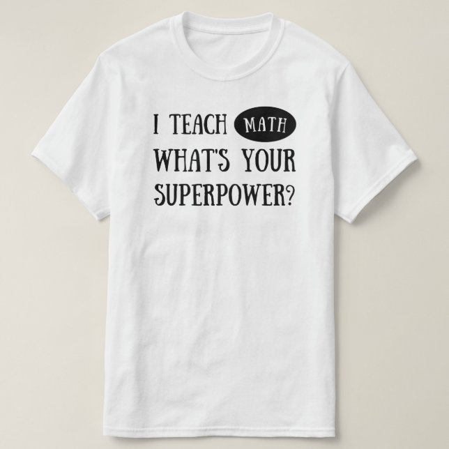 Vad är din supermakt? Math Teacher T Shirt (Design framsida)