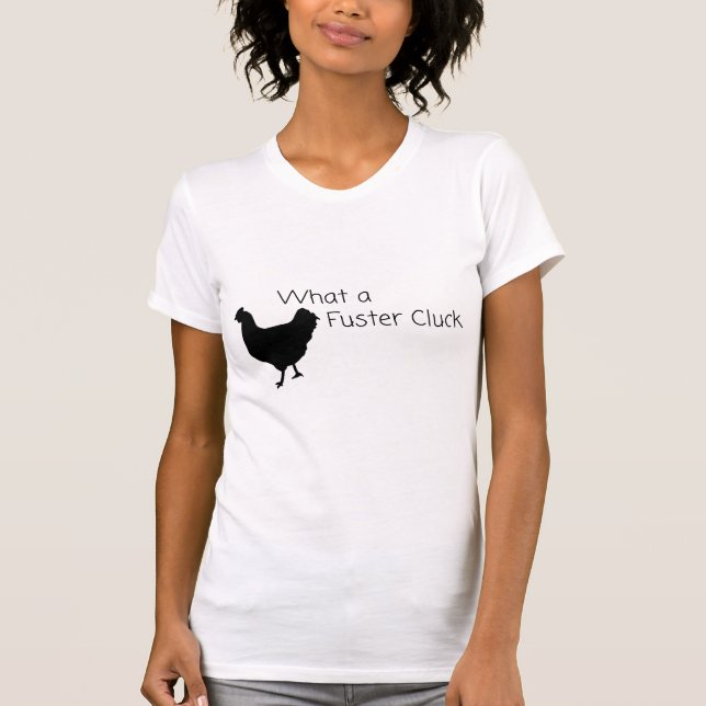 Vad är en Fuster Cluck? T Shirt (Framsida)